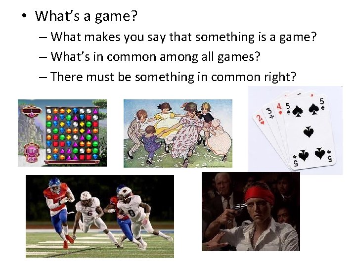  • What’s a game? – What makes you say that something is a