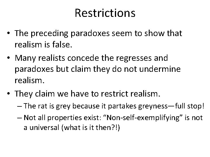 Restrictions • The preceding paradoxes seem to show that realism is false. • Many
