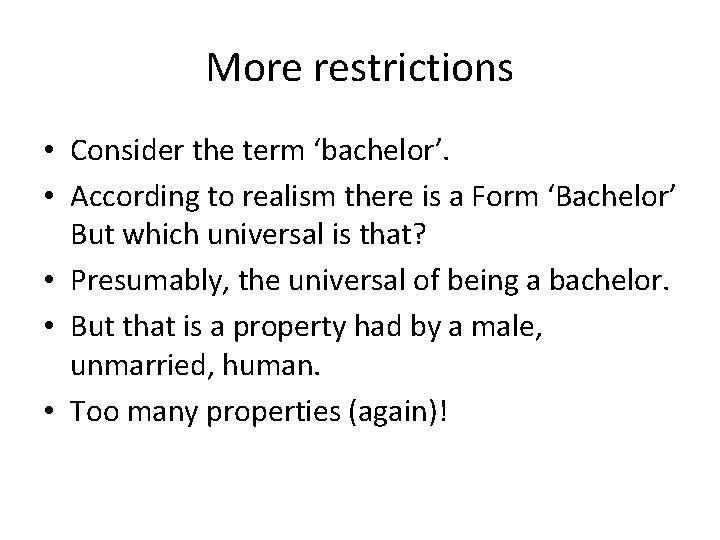 More restrictions • Consider the term ‘bachelor’. • According to realism there is a