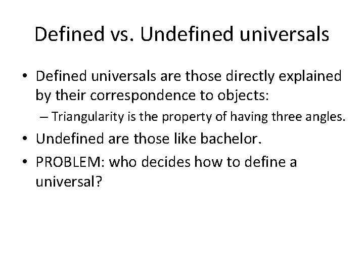 Defined vs. Undefined universals • Defined universals are those directly explained by their correspondence