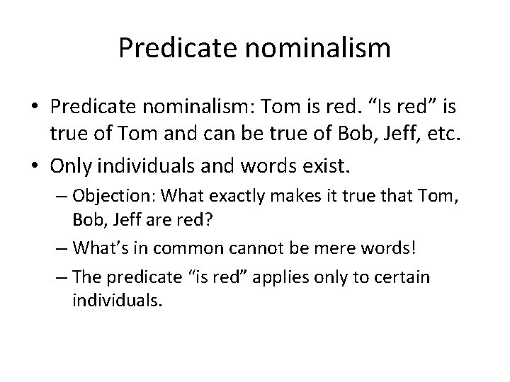 Predicate nominalism • Predicate nominalism: Tom is red. “Is red” is true of Tom