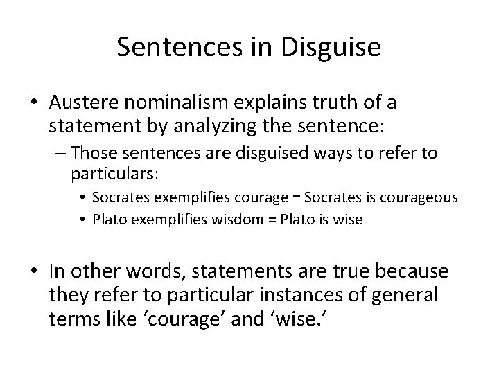 Sentences in Disguise • Austere nominalism explains truth of a statement by analyzing the