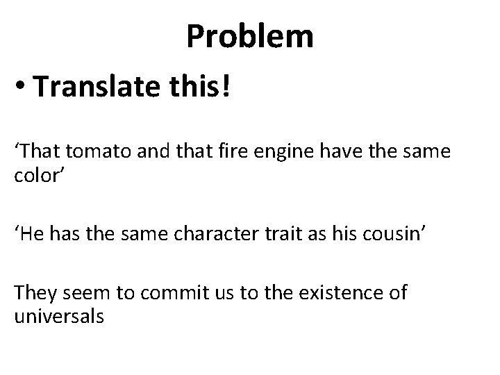 Problem • Translate this! ‘That tomato and that fire engine have the same color’