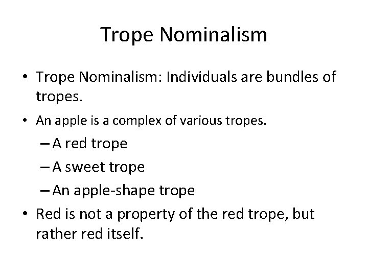 Trope Nominalism • Trope Nominalism: Individuals are bundles of tropes. • An apple is