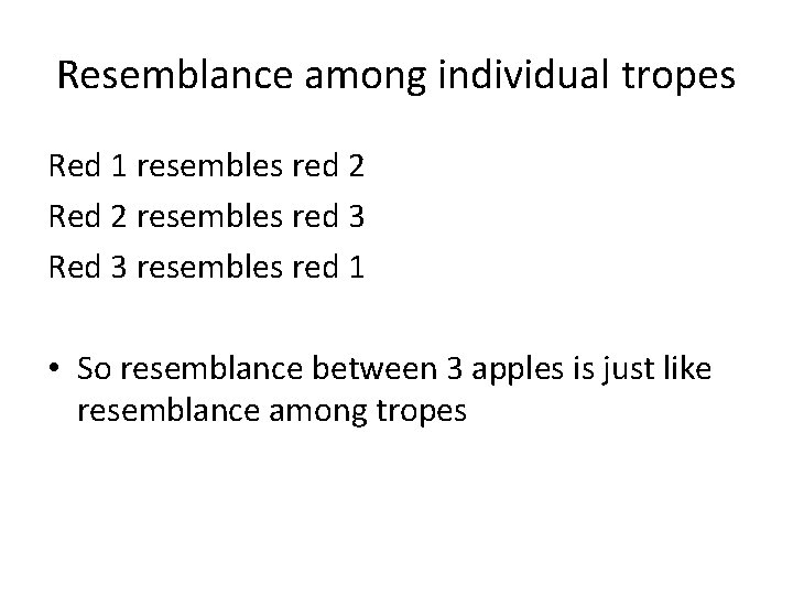 Resemblance among individual tropes Red 1 resembles red 2 Red 2 resembles red 3