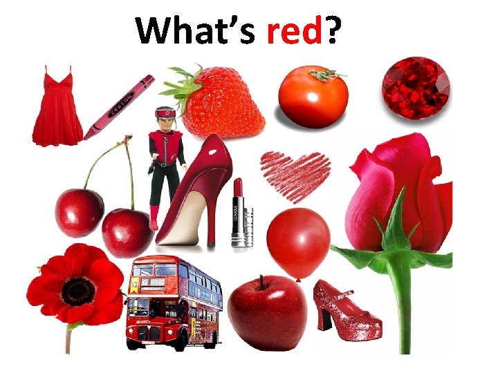 What’s red? 