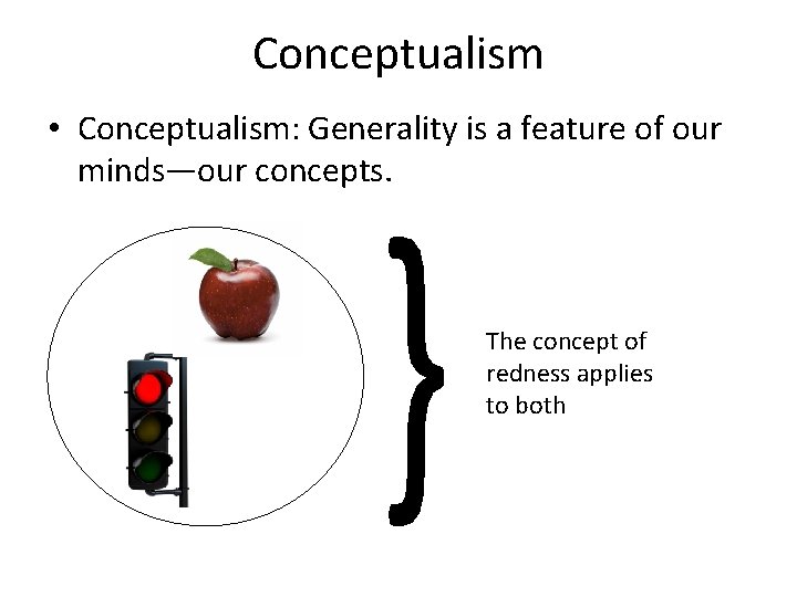 Conceptualism • Conceptualism: Generality is a feature of our minds—our concepts. The concept of