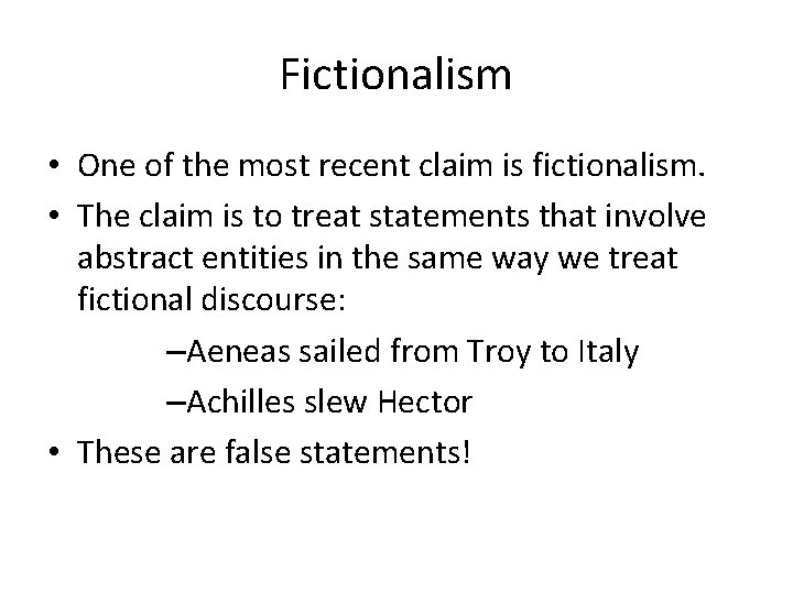 Fictionalism • One of the most recent claim is fictionalism. • The claim is