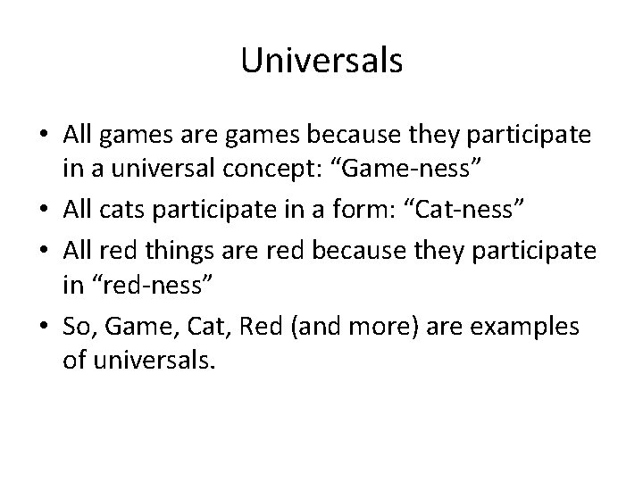 Universals • All games are games because they participate in a universal concept: “Game-ness”