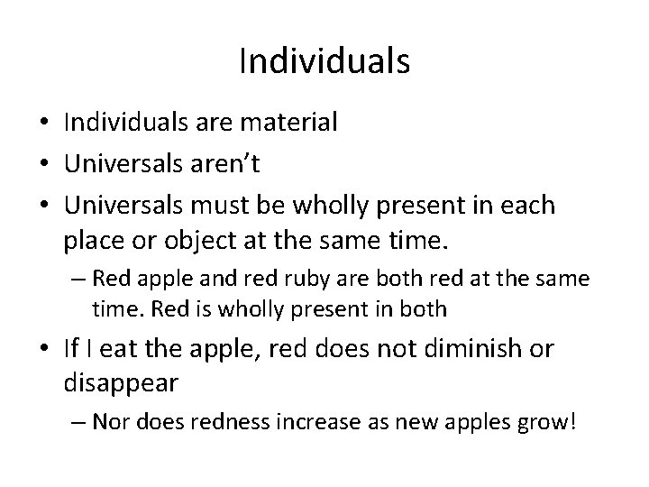 Individuals • Individuals are material • Universals aren’t • Universals must be wholly present