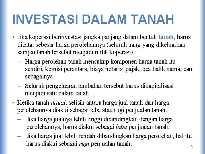 INVESTASI DALAM TANAH • Jika koperasi berinvestasi jangka panjang dalam bentuk tanah, harus dicatat