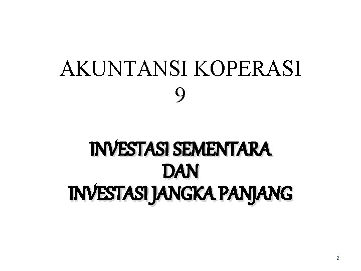 AKUNTANSI KOPERASI 9 INVESTASI SEMENTARA DAN INVESTASI JANGKA PANJANG 2 