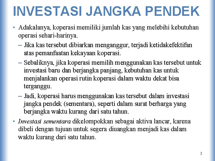 INVESTASI JANGKA PENDEK • Adakalanya, koperasi memiliki jumlah kas yang melebihi kebutuhan operasi sehari-harinya.