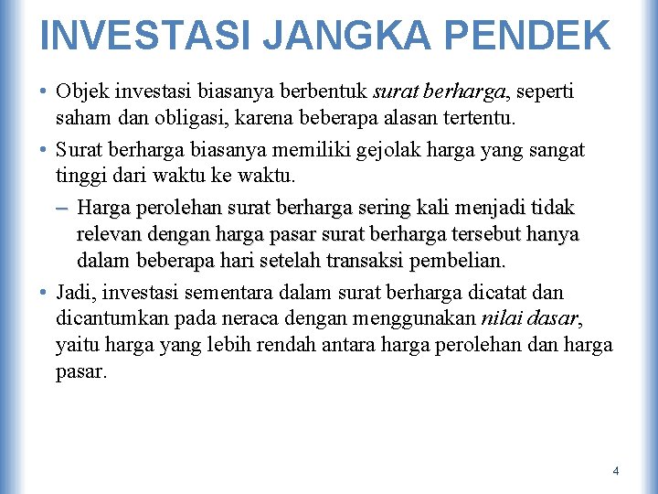 INVESTASI JANGKA PENDEK • Objek investasi biasanya berbentuk surat berharga, seperti saham dan obligasi,