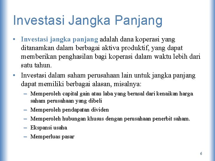 Investasi Jangka Panjang • Investasi jangka panjang adalah dana koperasi yang ditanamkan dalam berbagai