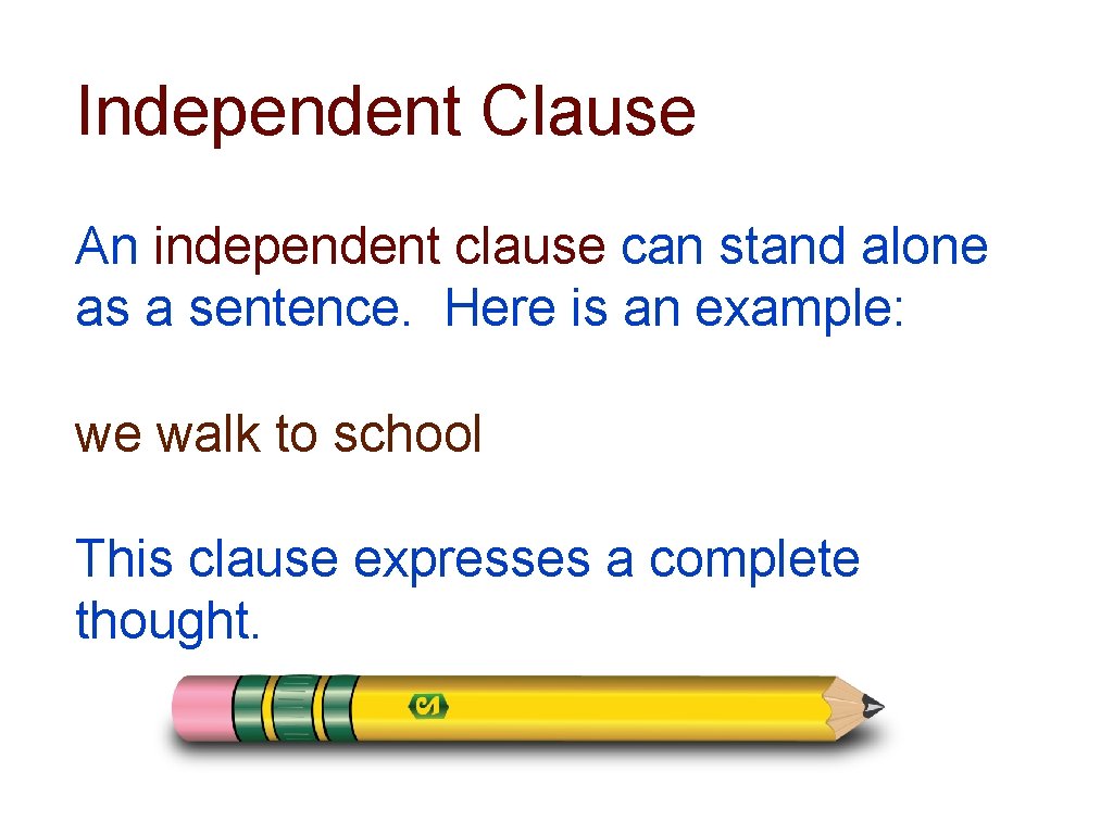 Independent Clause An independent clause can stand alone as a sentence. Here is an