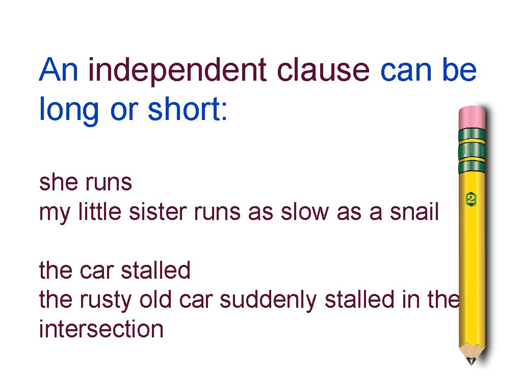 An independent clause can be long or short: she runs my little sister runs