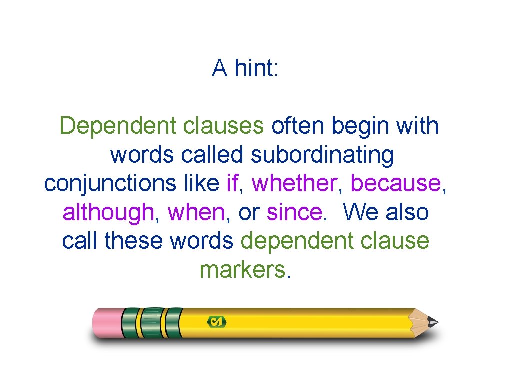 A hint: Dependent clauses often begin with words called subordinating conjunctions like if, whether,