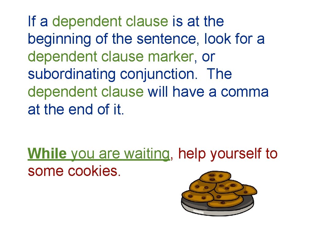 If a dependent clause is at the beginning of the sentence, look for a