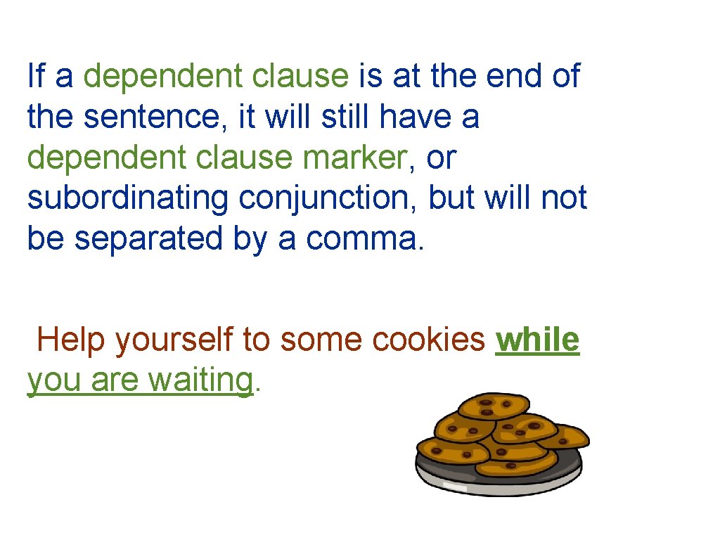 If a dependent clause is at the end of the sentence, it will still