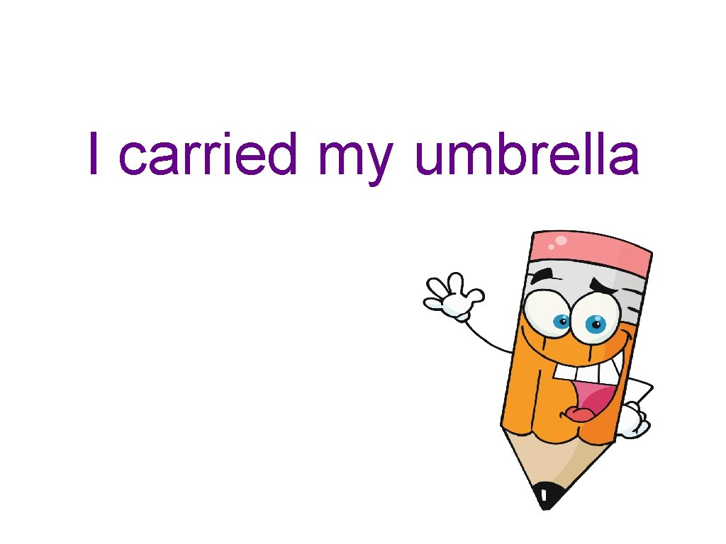 I carried my umbrella 