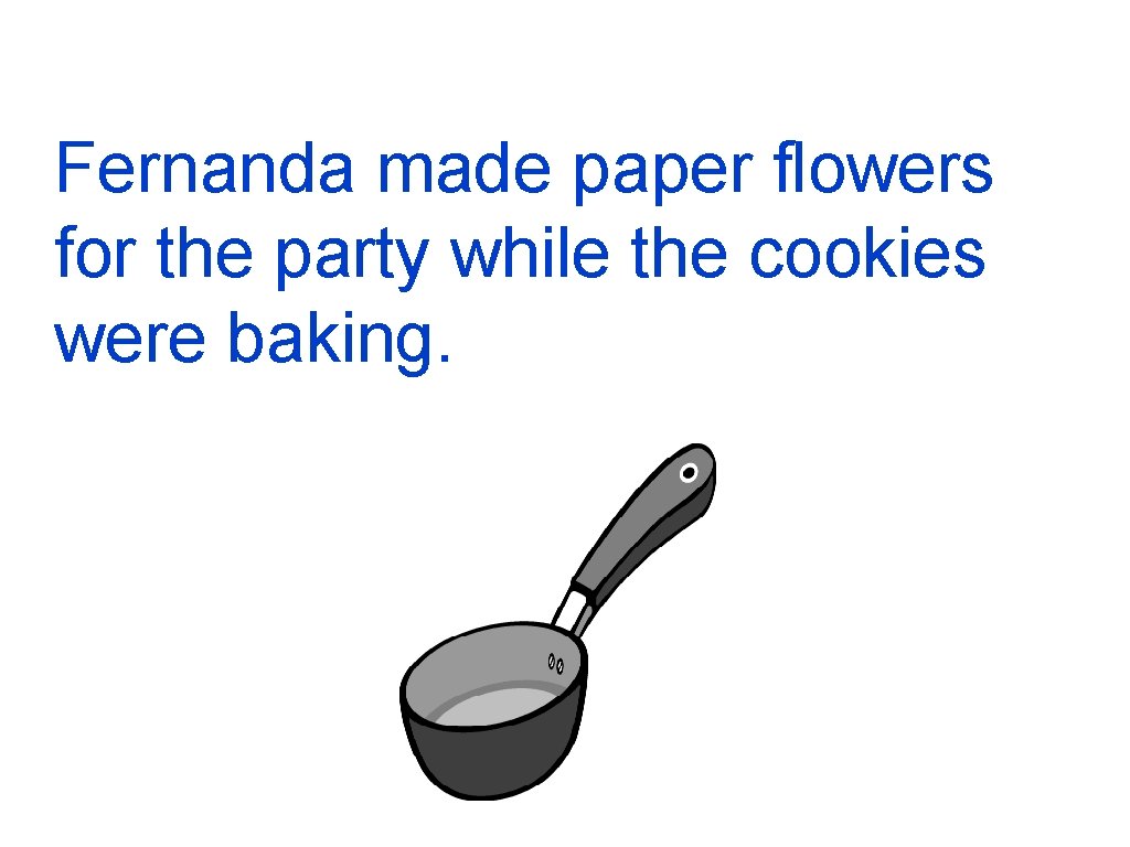 Fernanda made paper flowers for the party while the cookies were baking. 