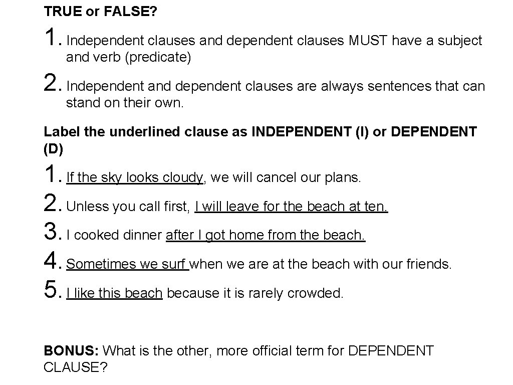 TRUE or FALSE? 1. Independent clauses and dependent clauses MUST have a subject and