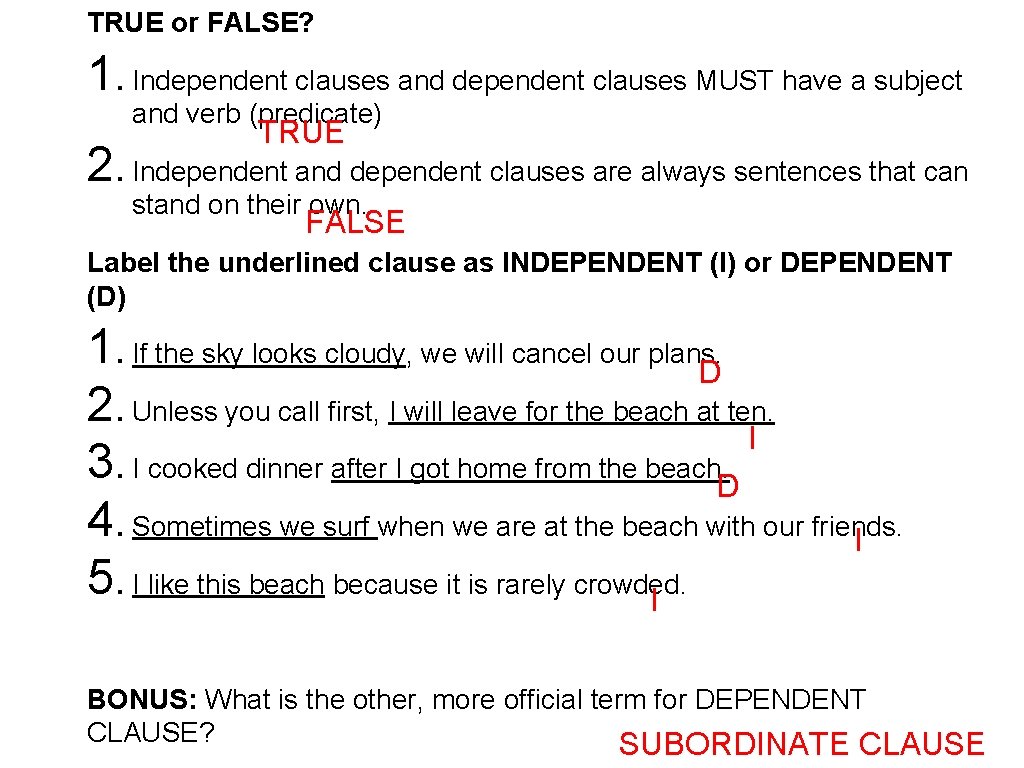 TRUE or FALSE? 1. Independent clauses and dependent clauses MUST have a subject and