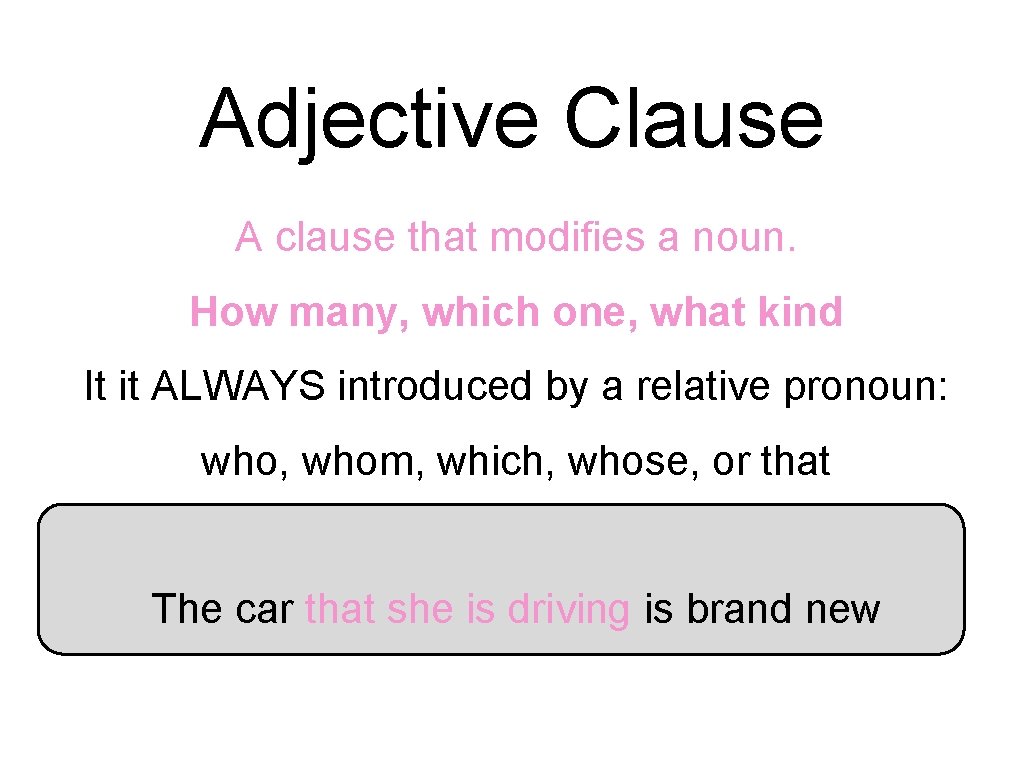 Adjective Clause A clause that modifies a noun. How many, which one, what kind