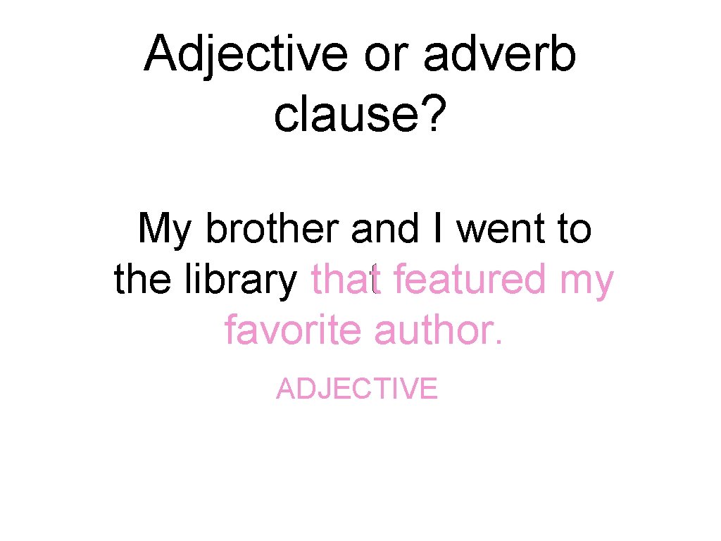 Adjective or adverb clause? My brother and I went to the library that featured