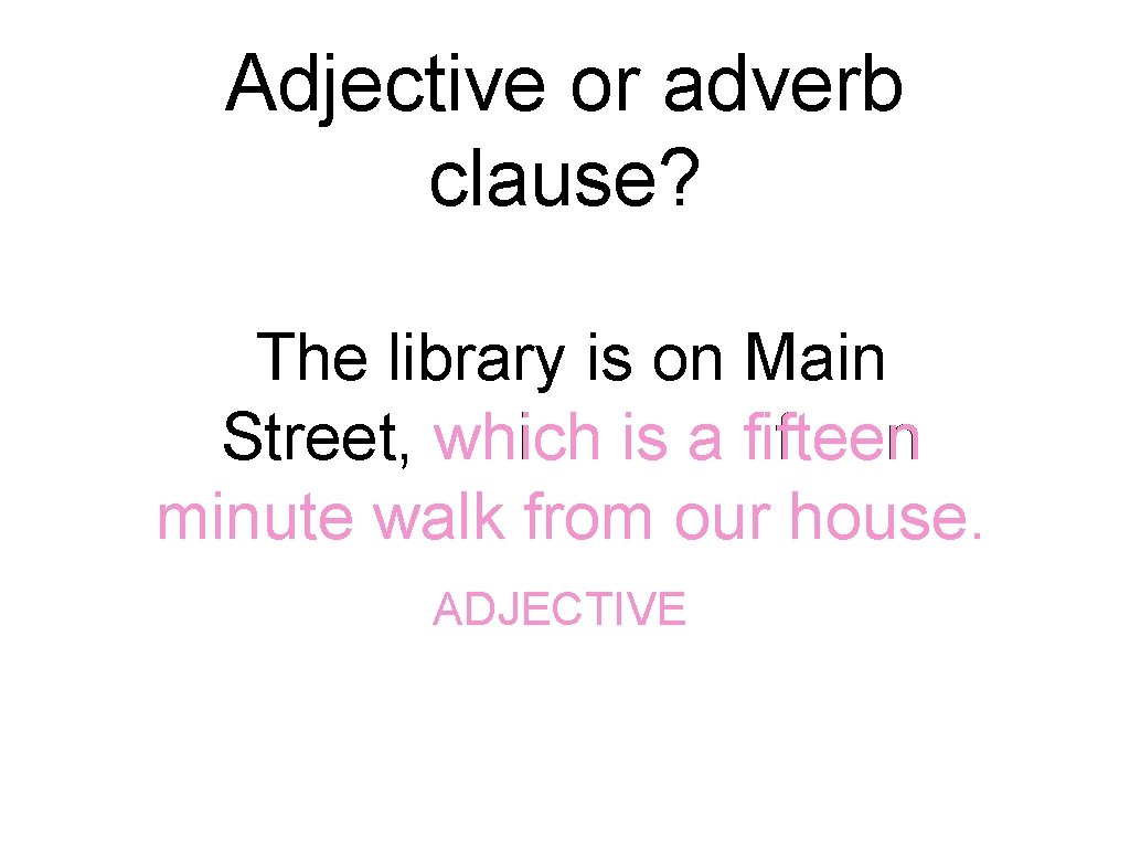 Adjective or adverb clause? The library is on Main Street, which is a fifteen