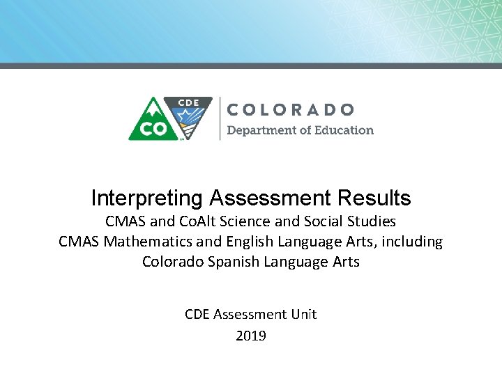 Interpreting Assessment Results CMAS and Co. Alt Science and Social Studies CMAS Mathematics and Interpreting Assessment Results CMAS and Co. Alt Science and Social Studies CMAS Mathematics and