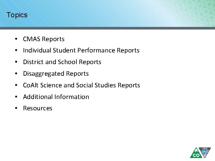 Topics • CMAS Reports • Individual Student Performance Reports • District and School Reports Topics • CMAS Reports • Individual Student Performance Reports • District and School Reports