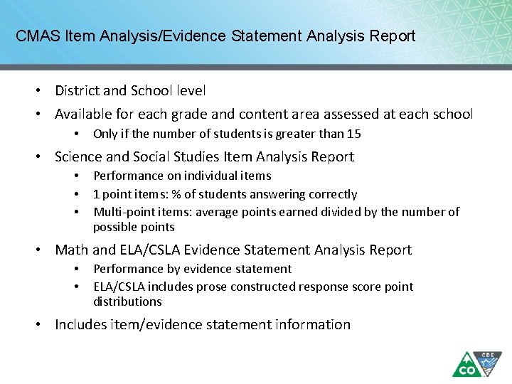CMAS Item Analysis/Evidence Statement Analysis Report • District and School level • Available for CMAS Item Analysis/Evidence Statement Analysis Report • District and School level • Available for