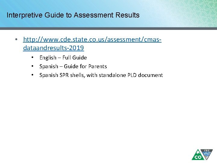 Interpretive Guide to Assessment Results • http: //www. cde. state. co. us/assessment/cmasdataandresults-2019 • English Interpretive Guide to Assessment Results • http: //www. cde. state. co. us/assessment/cmasdataandresults-2019 • English