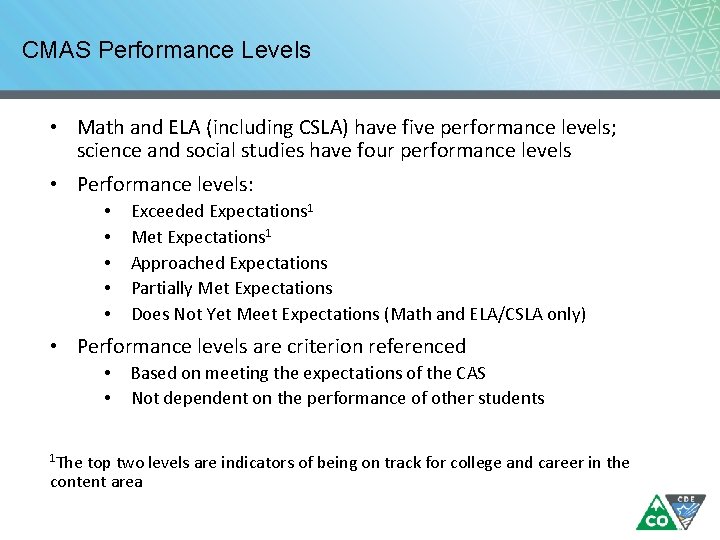 CMAS Performance Levels • Math and ELA (including CSLA) have five performance levels; science CMAS Performance Levels • Math and ELA (including CSLA) have five performance levels; science