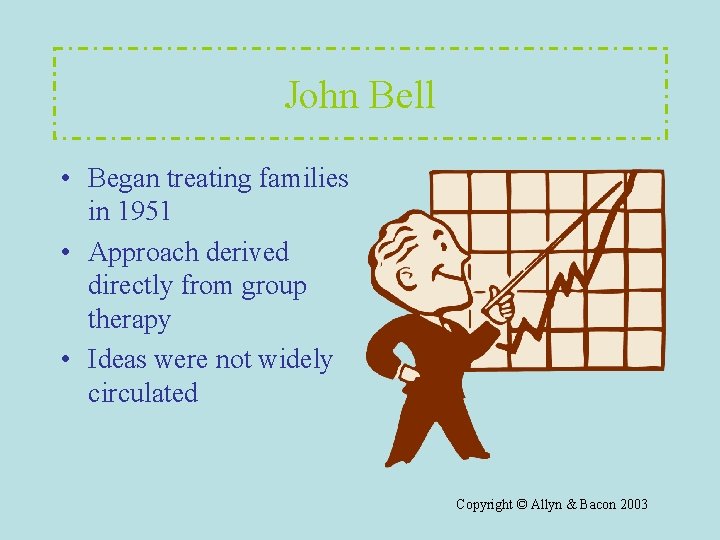 John Bell • Began treating families in 1951 • Approach derived directly from group John Bell • Began treating families in 1951 • Approach derived directly from group