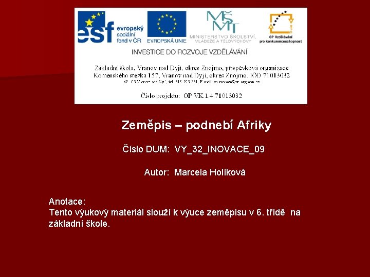 Zeměpis – podnebí Afriky Číslo DUM: VY_32_INOVACE_09 Autor: Marcela Holíková Anotace: Tento výukový materiál