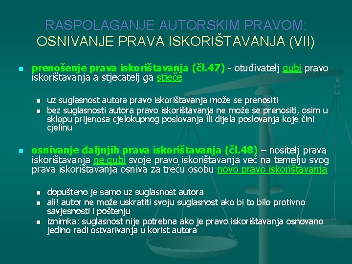 RASPOLAGANJE AUTORSKIM PRAVOM: OSNIVANJE PRAVA ISKORIŠTAVANJA (VII) n prenošenje prava iskorištavanja (čl. 47) -