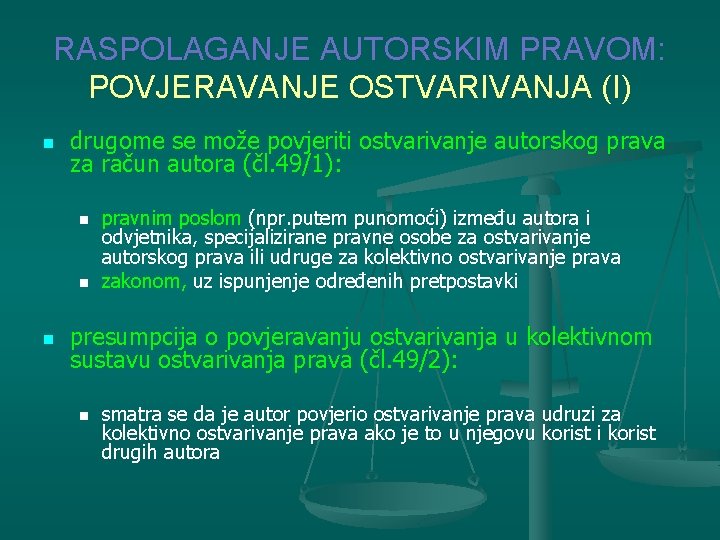 RASPOLAGANJE AUTORSKIM PRAVOM: POVJERAVANJE OSTVARIVANJA (I) n drugome se može povjeriti ostvarivanje autorskog prava