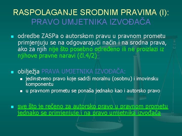 RASPOLAGANJE SRODNIM PRAVIMA (I): PRAVO UMJETNIKA IZVOĐAČA n n odredbe ZASPa o autorskom pravu