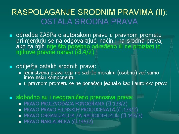 RASPOLAGANJE SRODNIM PRAVIMA (II): OSTALA SRODNA PRAVA n n odredbe ZASPa o autorskom pravu