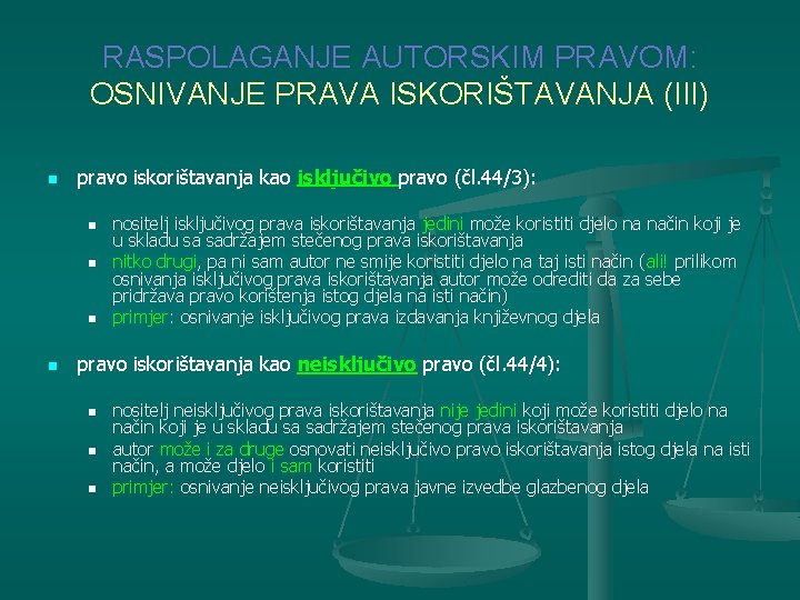 RASPOLAGANJE AUTORSKIM PRAVOM: OSNIVANJE PRAVA ISKORIŠTAVANJA (III) n pravo iskorištavanja kao isključivo pravo (čl.