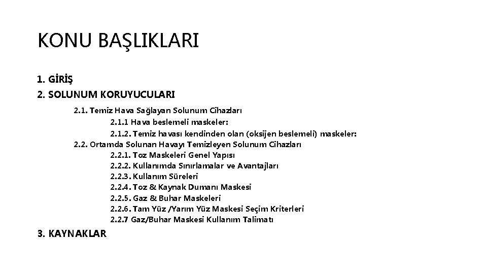 KONU BAŞLIKLARI 1. GİRİŞ 2. SOLUNUM KORUYUCULARI 2. 1. Temiz Hava Sağlayan Solunum Cihazları