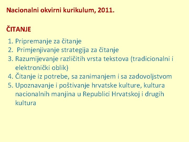 Nacionalni okvirni kurikulum, 2011. ČITANJE 1. Pripremanje za čitanje 2. Primjenjivanje strategija za čitanje