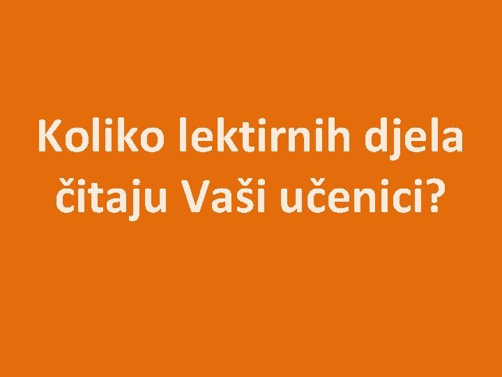 Koliko lektirnih djela čitaju Vaši učenici? 