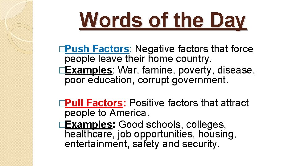 Words of the Day �Push Factors: Negative factors that force people leave their home