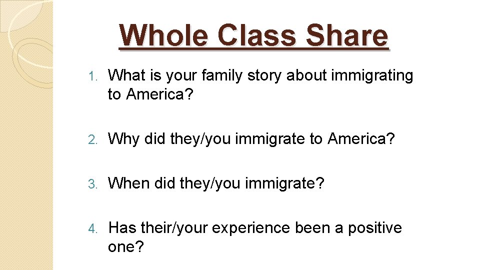 Whole Class Share 1. What is your family story about immigrating to America? 2.