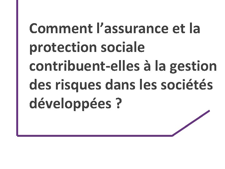 Comment l’assurance et la protection sociale contribuent-elles à la gestion des risques dans les