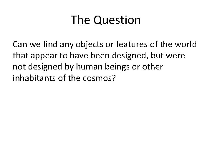 The Question Can we find any objects or features of the world that appear